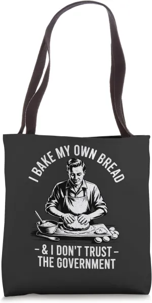 Funny Dad I Bake My Own Bread And Don’t Trust The Government Tote Bag