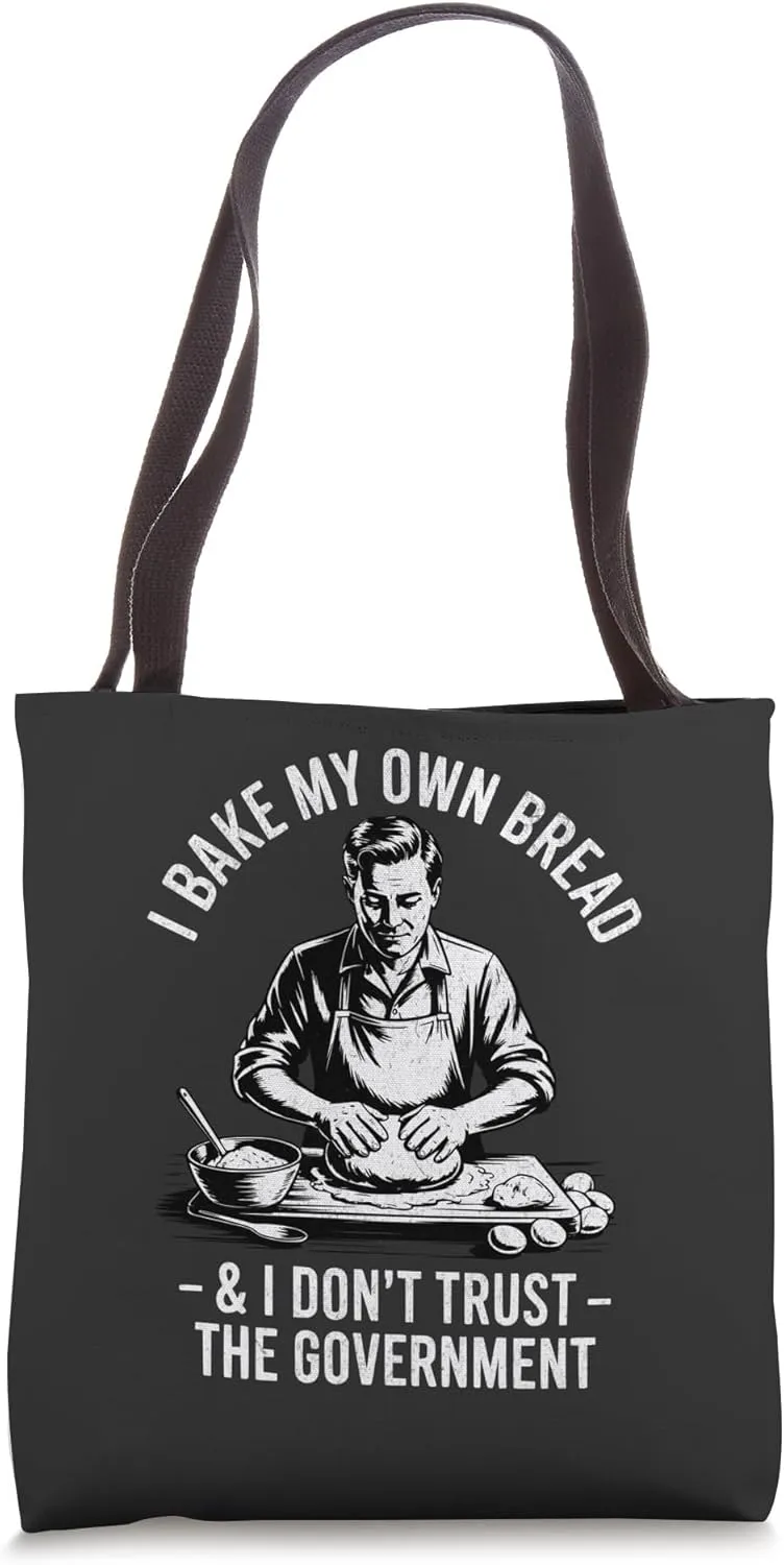 Funny Dad I Bake My Own Bread And Don’t Trust The Government Tote Bag