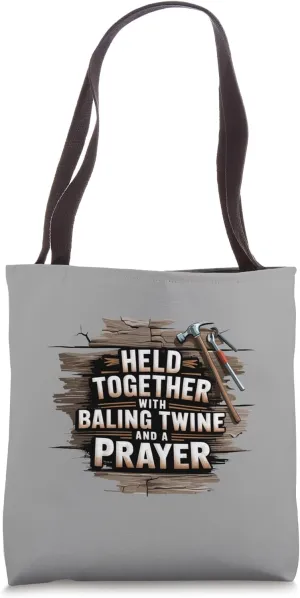 Funny Farmer Held Together With Baling Twine and a Prayer Tote Bag