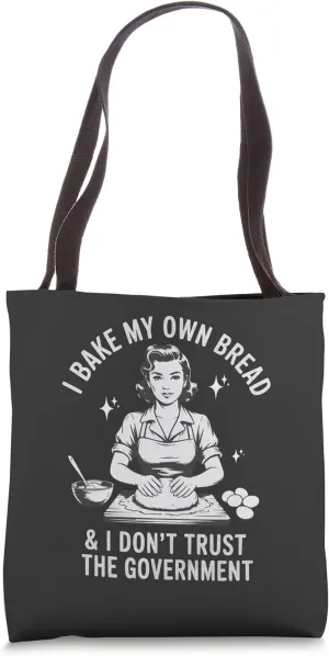 Funny Mom I Bake My Own Bread And Don’t Trust The Government Tote Bag