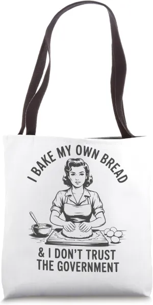 Funny Mom I Bake My Own Bread And Don’t Trust The Government Tote Bag