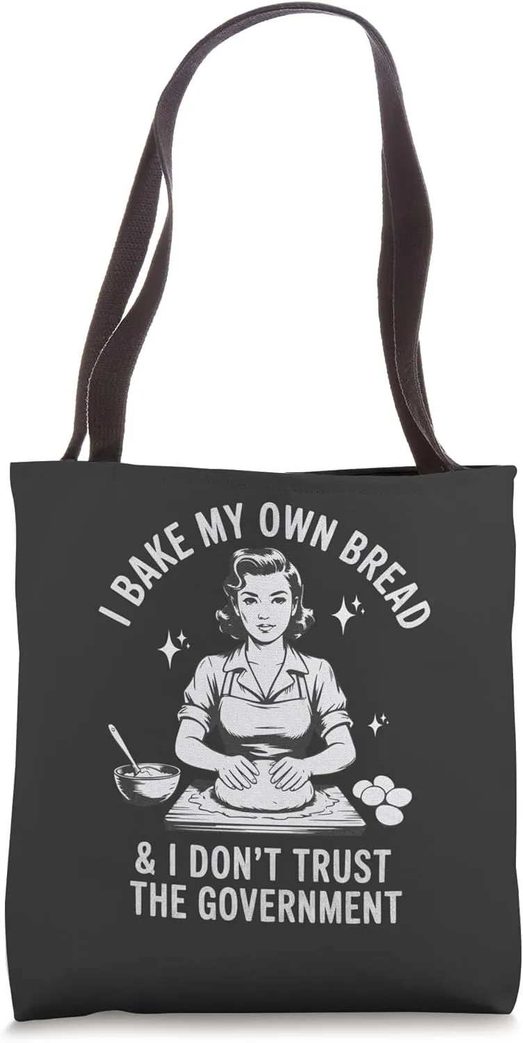 Funny Mom I Bake My Own Bread And Don’t Trust The Government Tote Bag