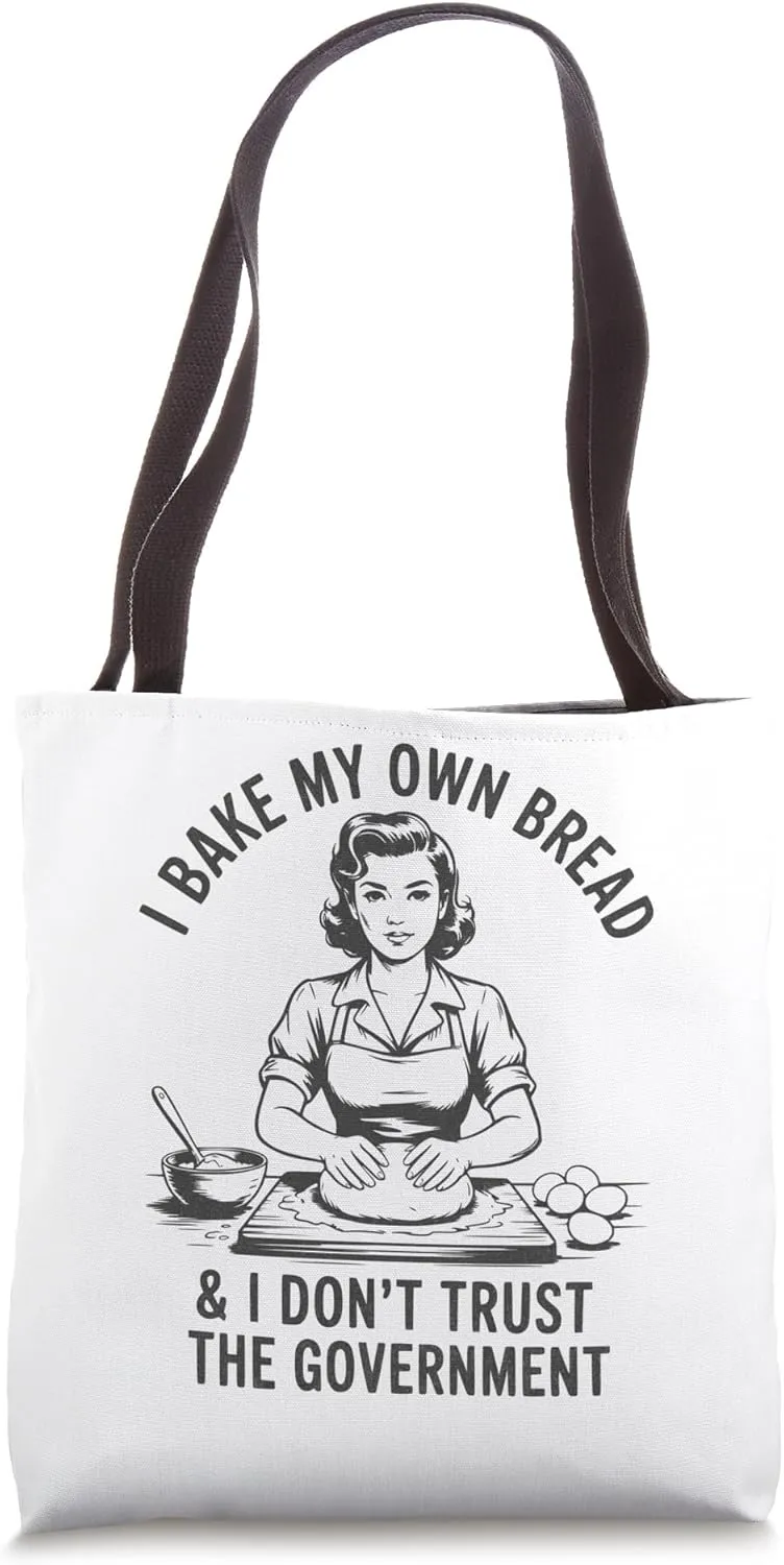 Funny Mom I Bake My Own Bread And Don’t Trust The Government Tote Bag