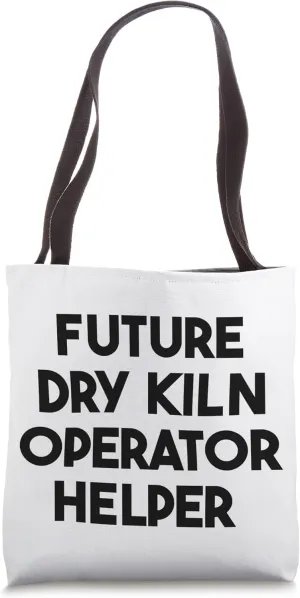 Future Dry Kiln Operator Helper Tote Bag