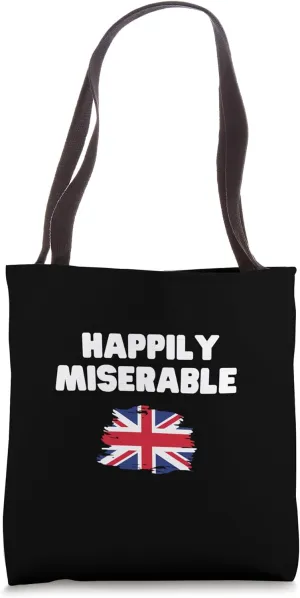 Happily Miserable – Dry British Humor Miserable Brits Tote Bag