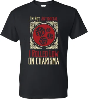 I'm Not Antisocial I Rolled Low on Charisma - RPG T Shirt