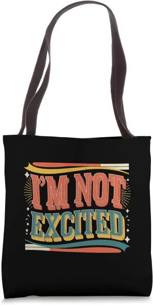 I'm Not Excited Sarcastic Humor Expression ------- Tote Bag