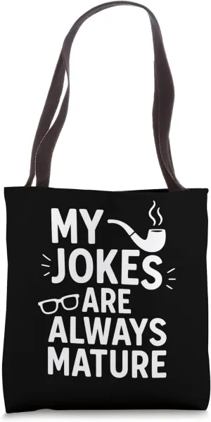 My Jokes Are Always Mature Funny Humor Quote Tote Bag