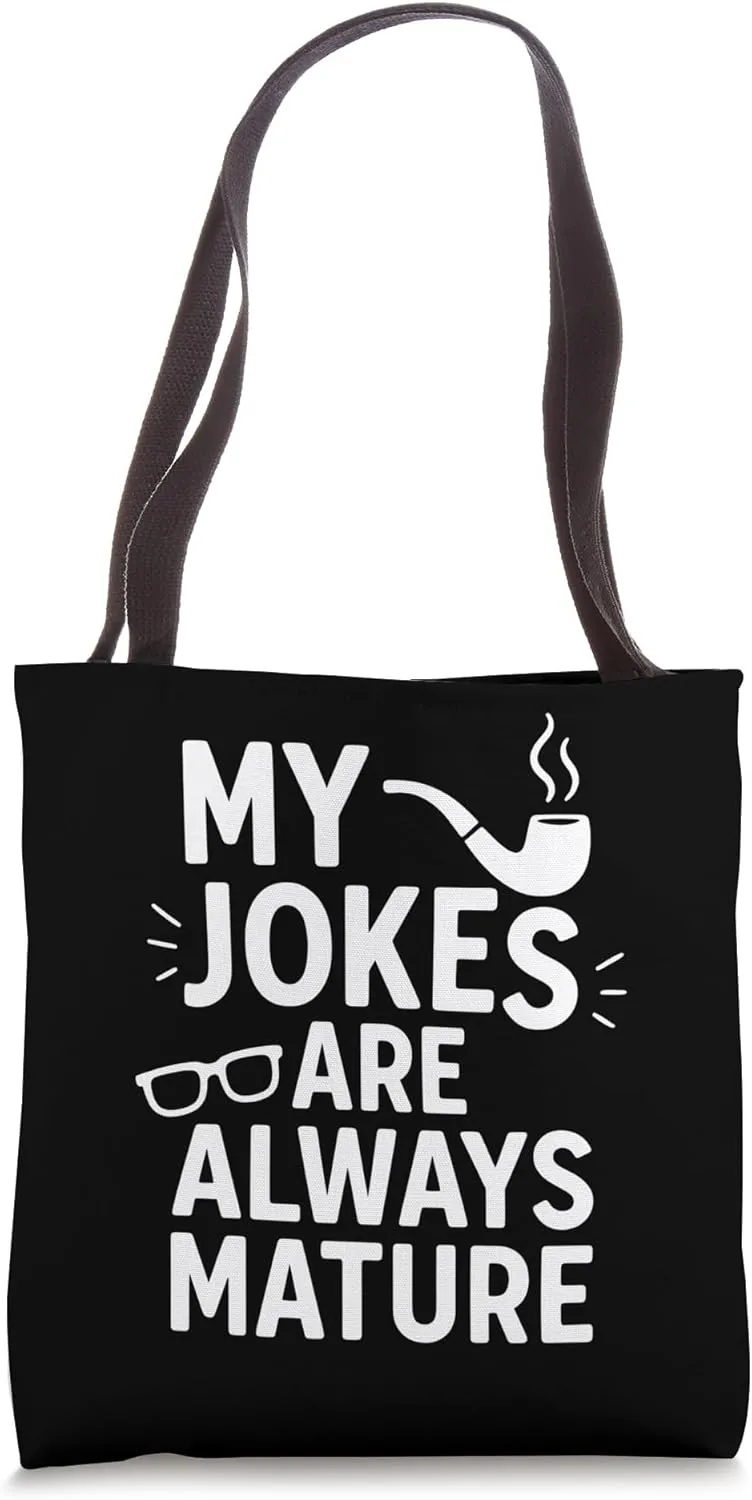 My Jokes Are Always Mature Funny Humor Quote Tote Bag