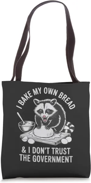 Opossum I Bake My Own Bread And Don’t Trust The Government Tote Bag