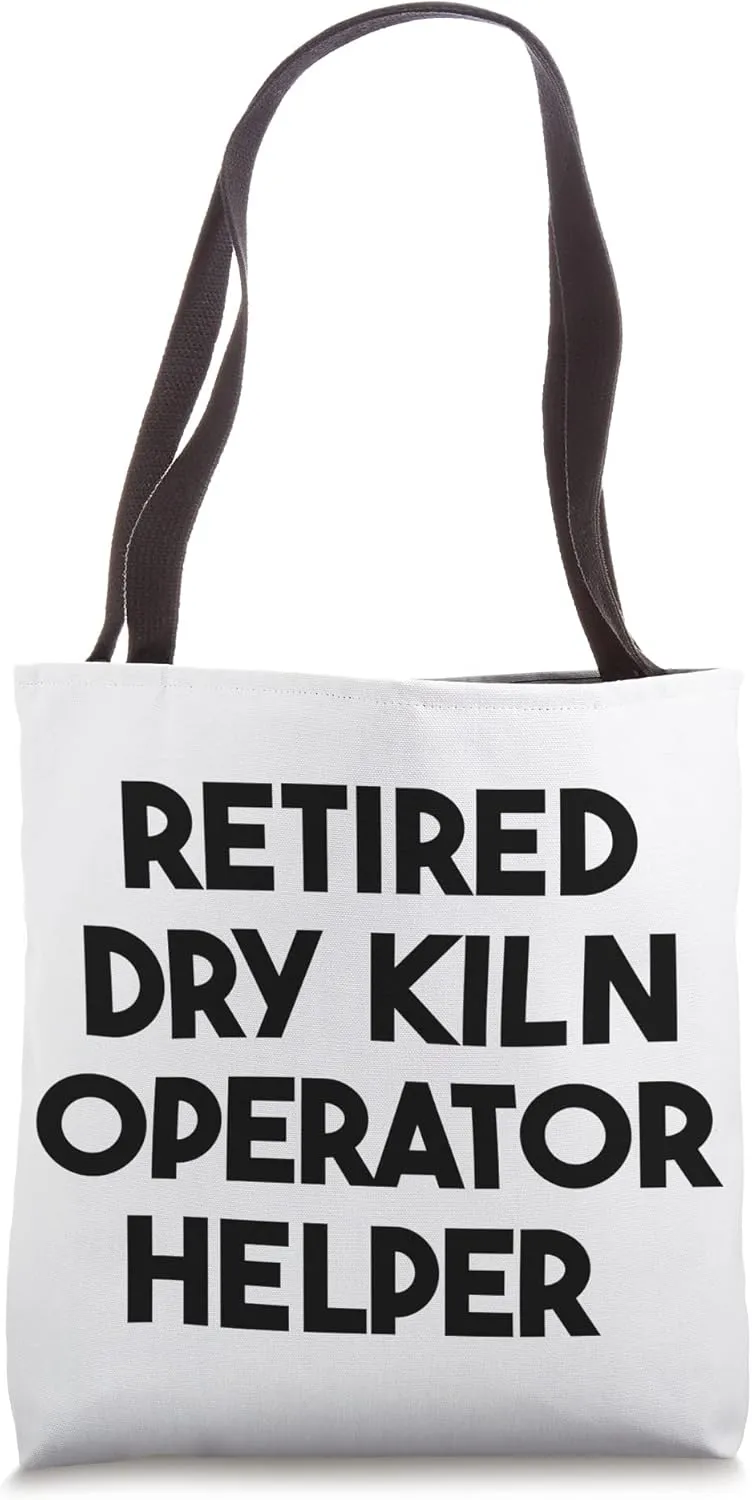 Retired Dry Kiln Operator Helper Tote Bag