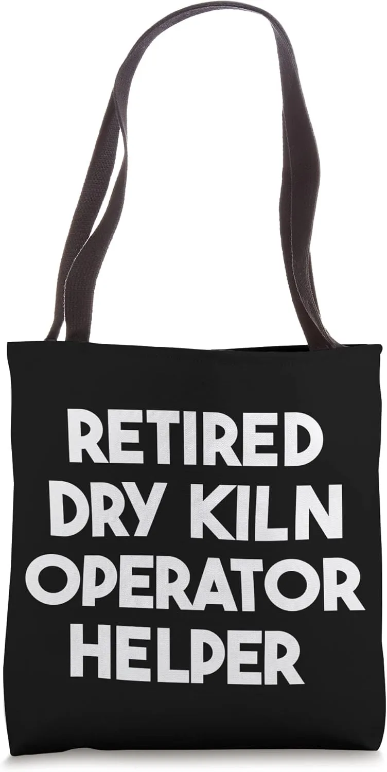 Retired Dry Kiln Operator Helper Tote Bag