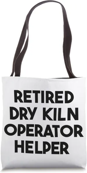 Retired Dry Kiln Operator Helper Tote Bag