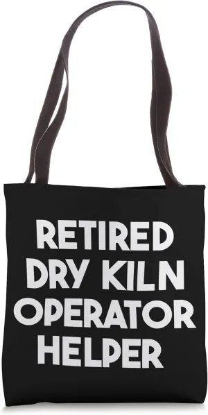 Retired Dry Kiln Operator Helper Tote Bag